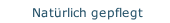 Natürlich gepflegt