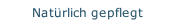 Natürlich gepflegt